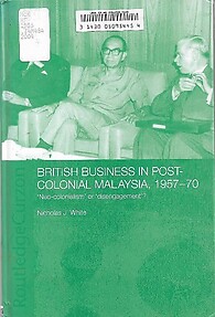British Business in Post-Colonial Malaysia, 1957-1970 - Nicholas J White