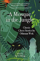 A Mosque in the Jungle: Classic Ghost Stories by Othman Wok - Ng Y-Sheng (ed)