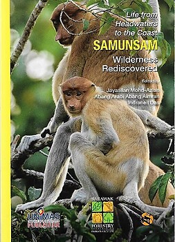 Life from the Headwaters to the Coast: Samunsam, Wilderness Rediscovered - Jayasilan Mohd-Azlan; Abang Arabi Abang Aimran; Indraneil Das (eds)