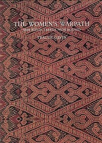 The Women's Warpath: Iban Ritual Fabrics from Borneo - Traude Gavin