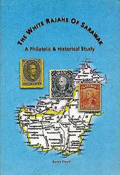 The White Rajahs of Sarawak: A Philatelic & Historical Study - Barry Floyd