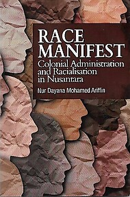Race Manifest: Colonial Administration and Radicalisation in Nusantara - Nur Dayana Mohamed Ariffin
