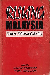 Risking Malaysia: Culture, Politics and Identity - Maznah Mohamad & Wong Soak Koon