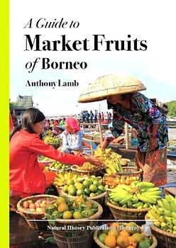 A Guide to Market Fruits of Borneo - Anthony Lamb