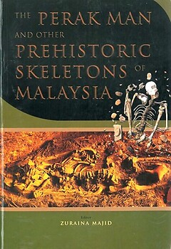 Perak Man and Other Prehistoric Skeletons of Malaysia - Zuraina Majid (ed)