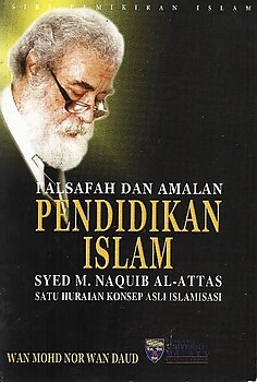 Falsafah dan Amalan Pendidikan Islam Syed Muhammad Naquib Al-Attas - Wan Mohd Nor Wan Daud