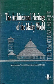 The Architectural Heritage of the Malay World: The Traditional Mosque - Mohamad Tajuddin Mohamad Rasdi