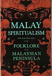 Malay Spiritualism with Some Other Notes on the Folklore of the Malaysian Peninsula