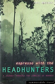 Espresso with The Headhunters: A Journey Through the Jungles of Borneo - John Wassner