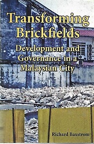 Transforming Brickfields: Development and Governance in a Malaysian City - Richard Baxstrom