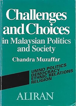 Challenges and Choices in Malaysian Politics and Society - Chandra Muzaffar