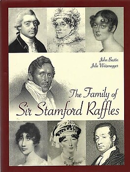 The Family of Sir Stamford Raffles - John Bastin & Julie Weizenegger