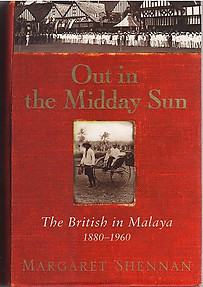 Out in the Midday Sun The British in Malaya 1880-1960 - Margaret Shennan (new)