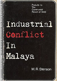 Industrial Conflict in Malaya: Prelude to the Communist Revolt of 1948 - MR Stenson