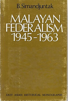 Malayan Federalism 1945-1963 - B. Simandjuntak