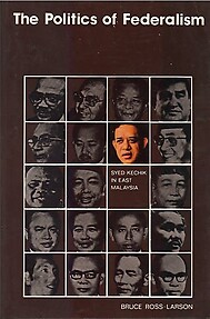 The Politics of Federalism: Syed Kechik in E. Malaysia