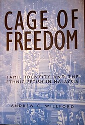 Cage of Freedom: Tamil Identity and the Ethnic Fetish in Malaysia - Andrew C. Willford