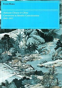 Malayan Chinese & China Conversion in Identity Consciousness, 1945-1957 - Fujio Hara