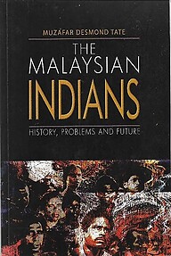 Malaysian Indians: History, Problems and Future - Muzaffar Desmond Tate