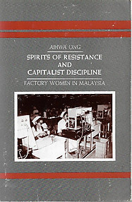 Spirits of Resistance and Capitalist Discipline: Factory Women in Malaysia - Aihwa Ong