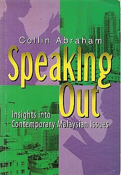 Speaking Out: Insights into Contemporary Malaysian Issues - Collin Abraham