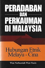 Peradaban dan Perkauman di Malaysia: Hubungan Etnik Melayu-Cina - Wan Norhasinah Wan Husin