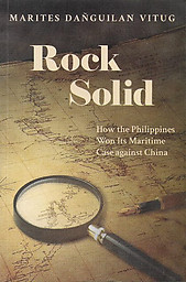 Rock Solid: How the Philippines Won Its Maritime Case Against China - Marites Danguilan Vitug