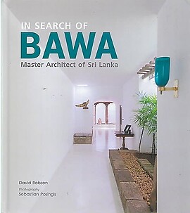 In Search of Bawa Master Architect of Sri Lanka - David Robson