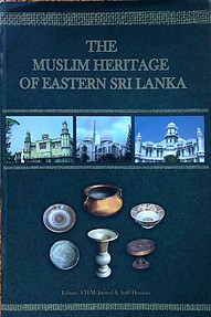 The Muslim Heritage of Eastern Sri Lanka - SHM Jameel & Asiff Hussein (eds)