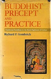 Buddhist Precept and Practice: Traditional Buddhism in the Rural Highlands of Ceylon - Richard F Gombrich