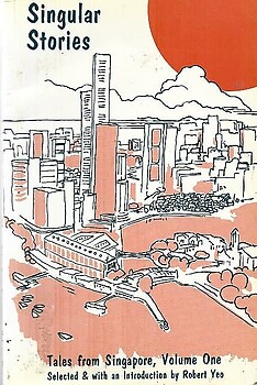 Singular Stories: Tales from Singapore, Volume One - Robert Yeo (ed)