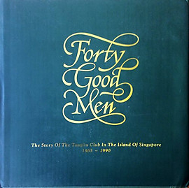 Forty Good Men: The Story of the Tanglin Club of Singapore - Barbara Ann Walsh