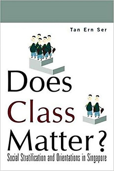 Does Class Matter: Social Stratification and Orientations in Singapore - Tan Ern Ser