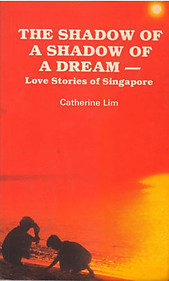 The Shadow of a Shadow of a Dream - Love Stories of Singapore - Catherine Lim