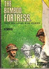 The Bamboo Fortress - True Singapore War Stories - H Sidhu