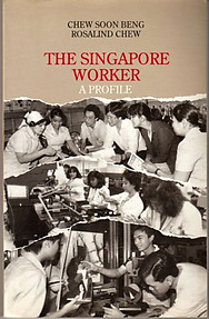 The Singapore Worker: A Profile - Chew Soon Beng & Rosalind Chew
