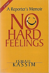 A Reporter's Memoir : No Hard Feelings - Ismail Kassim