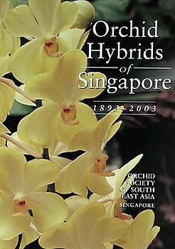 Orchid Hybrids of Singapore: 1893 - 2003 - John Elliot