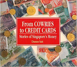 From Cowries to Credit Cards: Stories of Singapore's Money - Doreen Soh