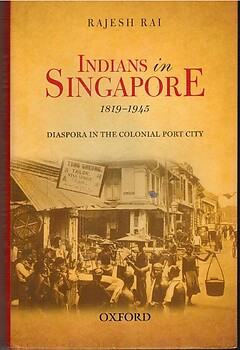 Indians in Singapore, 1819-1945: Diaspora in a Colonial Port City - Rajesh Rai