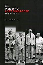 The Men Who Lost Singapore, 1938-1942 - Robert McCrum