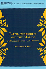 Faith, Authority and the Malays: The Ulama in Contemporary Singapore - N Saat
