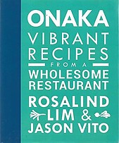 Onaka Vibrant Recipes From a Wholesome Restaurant - Rosalind Lim & Jason Vito