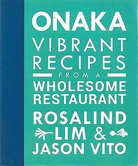 Onaka Vibrant Recipes From a Wholesome Restaurant - Rosalind Lim & Jason Vito