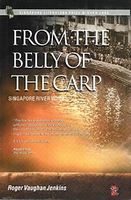 From the Belly of the Carp: Singapore River Voices - Roger Vaughan Jenkins