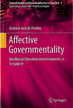 Affective Governmentality: Neoliberal Education Advertisements in Singapore - Andrew Joseph Pereira