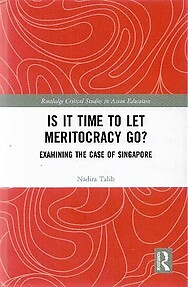 Is It Time to Let Meritocracy Go?: Examining the Case of Singapore - Nadira Talib