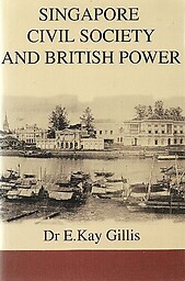 Singapore Society and British Power - E Kay Gillis