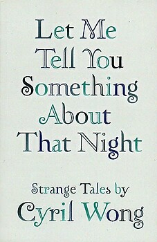 Let Me Tell You Something About That Night - Cyril Wong