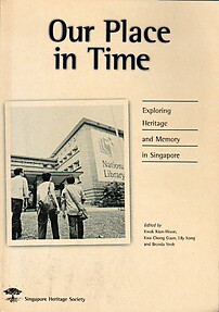Our Place in Time: Exploring Heritage and Memory in Singapore - Kwok Kian-Woon & Others (eds)